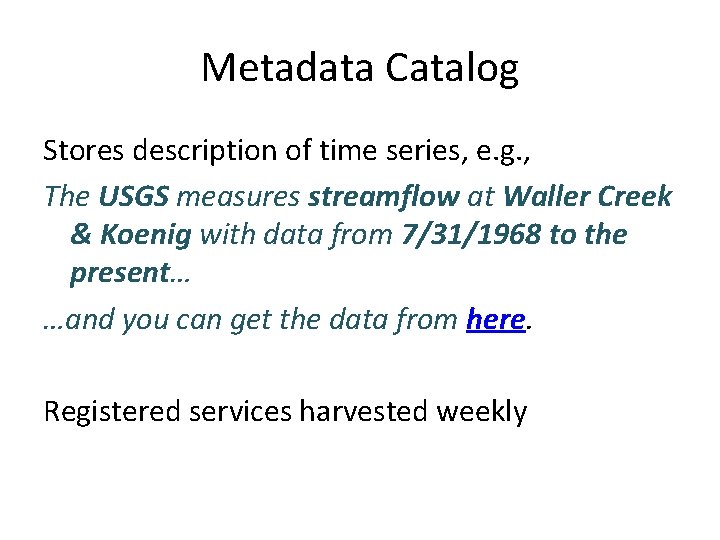 Metadata Catalog Stores description of time series, e. g. , The USGS measures streamflow