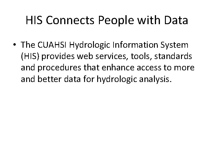 HIS Connects People with Data • The CUAHSI Hydrologic Information System (HIS) provides web