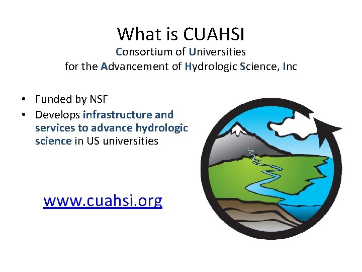 What is CUAHSI Consortium of Universities for the Advancement of Hydrologic Science, Inc •