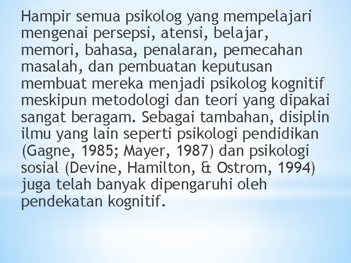 Hampir semua psikolog yang mempelajari mengenai persepsi, atensi, belajar, memori, bahasa, penalaran, pemecahan masalah,