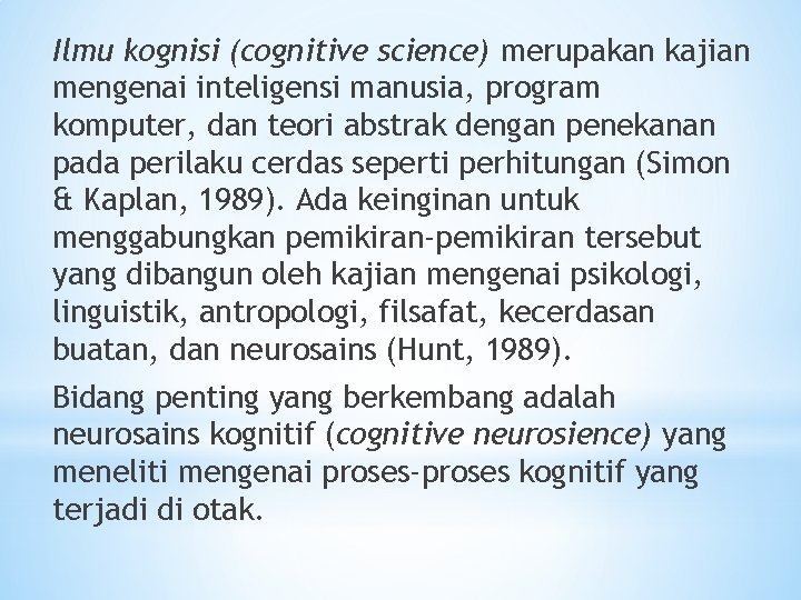 Ilmu kognisi (cognitive science) merupakan kajian mengenai inteligensi manusia, program komputer, dan teori abstrak