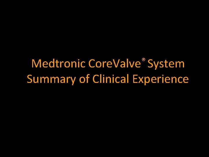 Medtronic Core. Valve® System Summary of Clinical Experience 