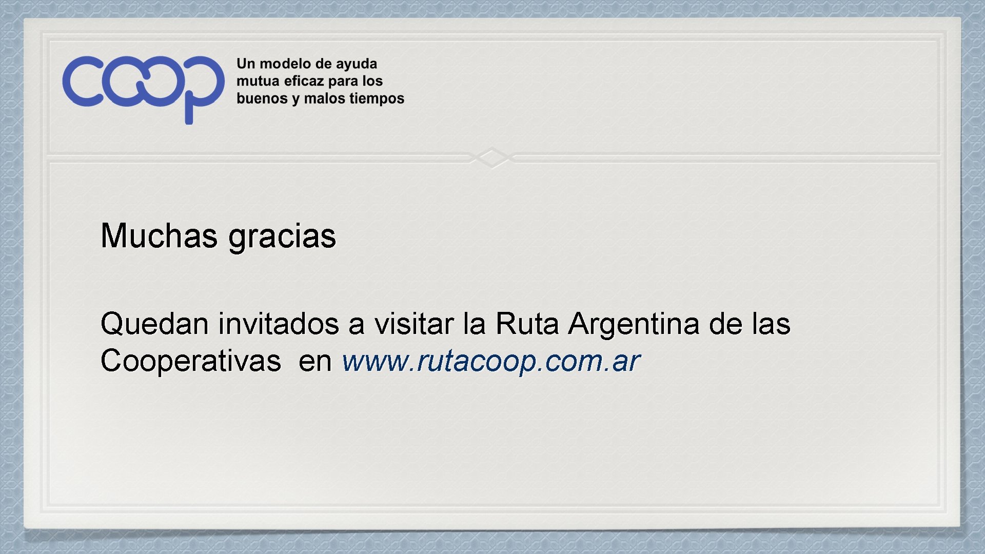 Muchas gracias Quedan invitados a visitar la Ruta Argentina de las Cooperativas en www.