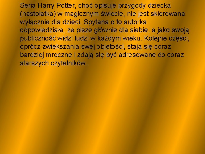 Seria Harry Potter, choć opisuje przygody dziecka (nastolatka) w magicznym świecie, nie jest skierowana