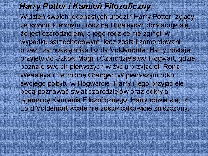 Harry Potter i Kamień Filozoficzny W dzień swoich jedenastych urodzin Harry Potter, żyjący ze