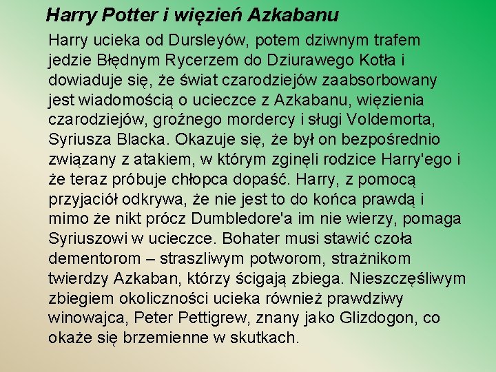 Harry Potter i więzień Azkabanu Harry ucieka od Dursleyów, potem dziwnym trafem jedzie Błędnym
