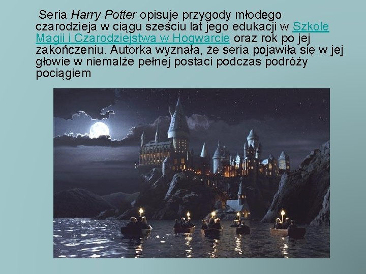 Seria Harry Potter opisuje przygody młodego czarodzieja w ciągu sześciu lat jego edukacji w