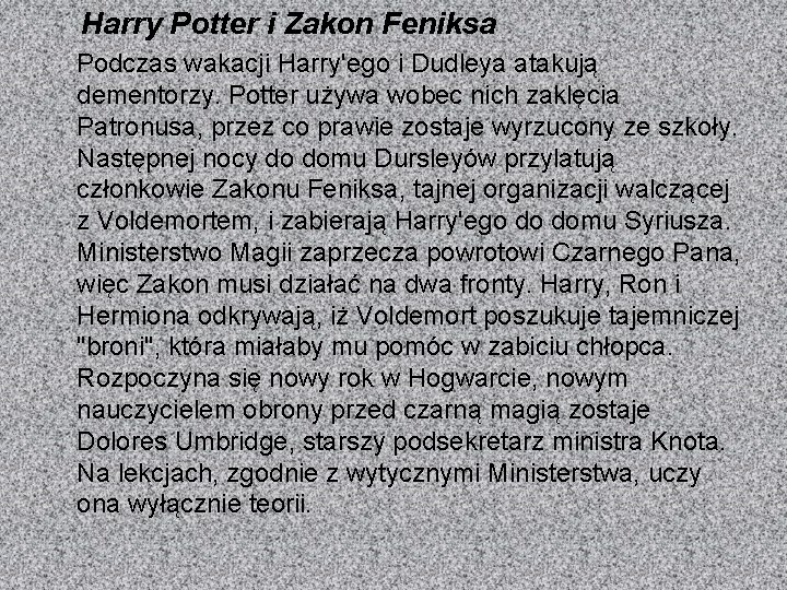 Harry Potter i Zakon Feniksa Podczas wakacji Harry'ego i Dudleya atakują dementorzy. Potter używa