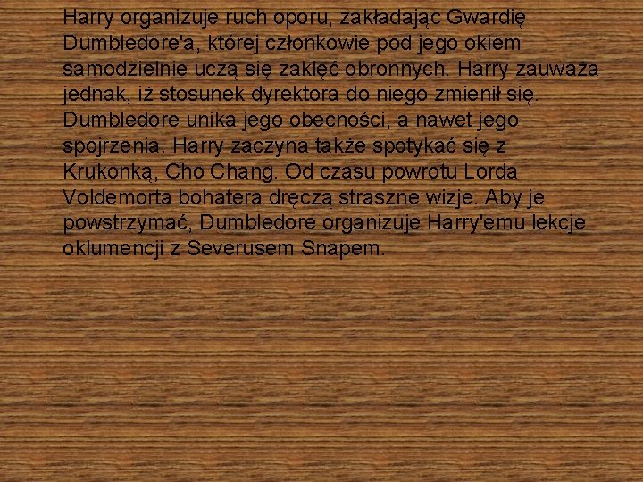 Harry organizuje ruch oporu, zakładając Gwardię Dumbledore'a, której członkowie pod jego okiem samodzielnie uczą