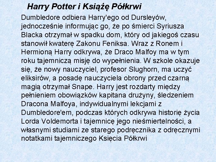 Harry Potter i Książę Półkrwi Dumbledore odbiera Harry'ego od Dursleyów, jednocześnie informując go, że