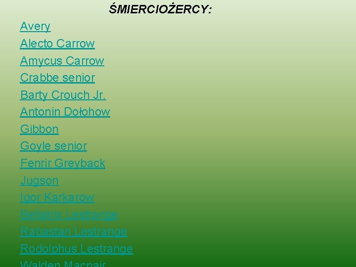 ŚMIERCIOŻERCY: Avery Alecto Carrow Amycus Carrow Crabbe senior Barty Crouch Jr. Antonin Dołohow Gibbon