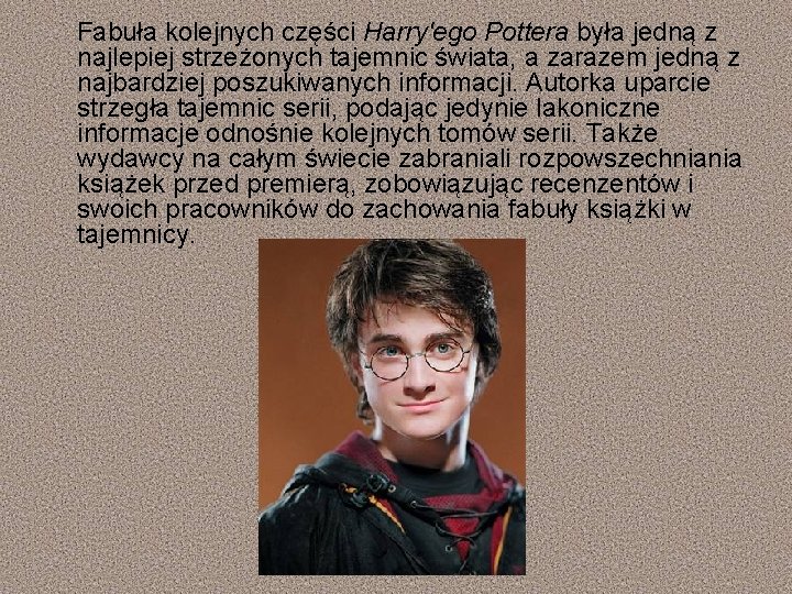 Fabuła kolejnych części Harry'ego Pottera była jedną z najlepiej strzeżonych tajemnic świata, a zarazem