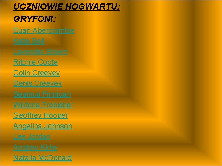 UCZNIOWIE HOGWARTU: GRYFONI: Euan Abercrombie Katie Bell Lavender Brown Ritchie Coote Colin Creevey Denis