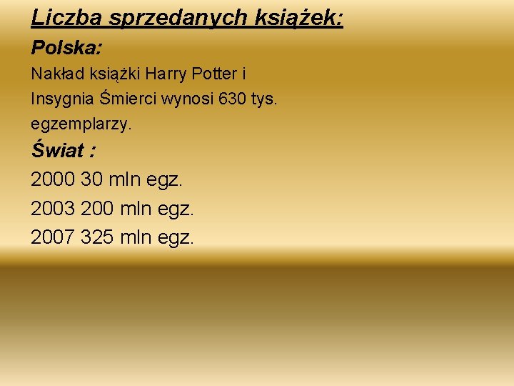 Liczba sprzedanych książek: Polska: Nakład książki Harry Potter i Insygnia Śmierci wynosi 630 tys.