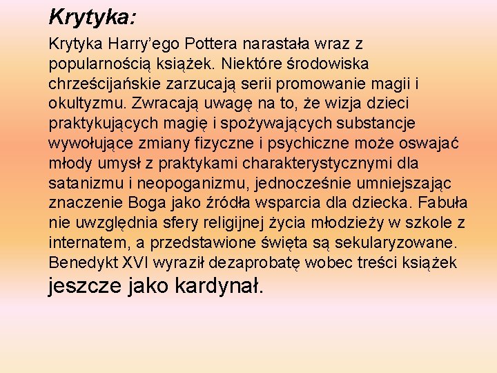 Krytyka: Krytyka Harry’ego Pottera narastała wraz z popularnością książek. Niektóre środowiska chrześcijańskie zarzucają serii