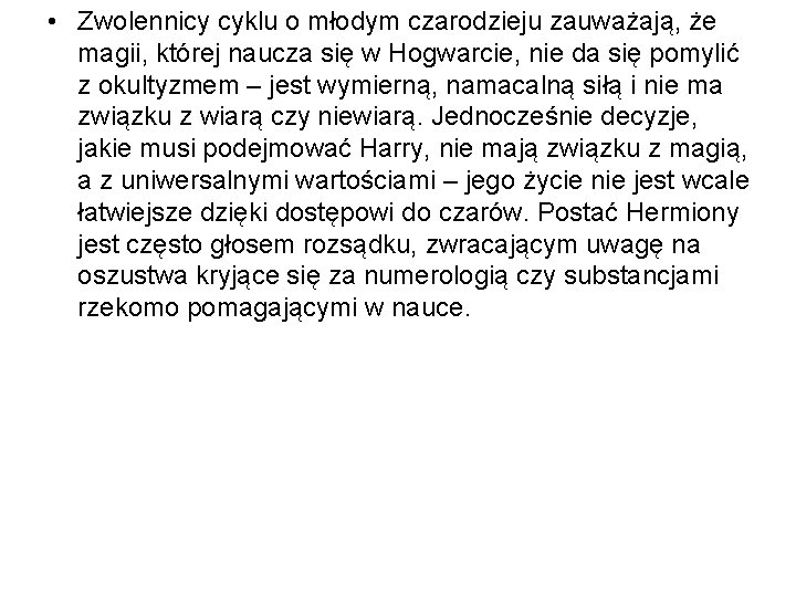  • Zwolennicy cyklu o młodym czarodzieju zauważają, że magii, której naucza się w