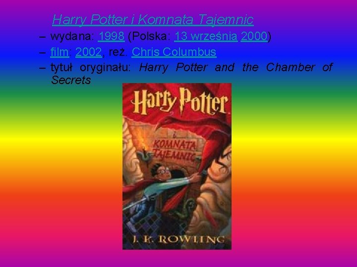 Harry Potter i Komnata Tajemnic – wydana: 1998 (Polska: 13 września 2000) – film: