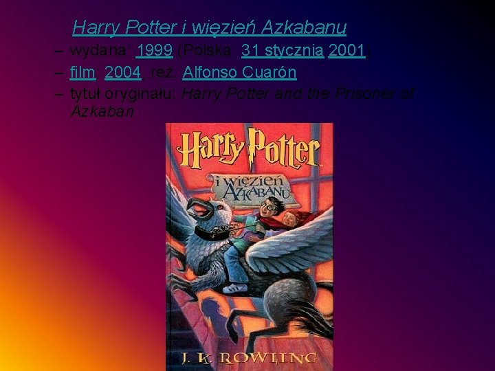 Harry Potter i więzień Azkabanu – wydana: 1999 (Polska: 31 stycznia 2001) – film: