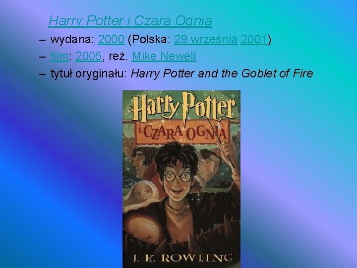 Harry Potter i Czara Ognia – wydana: 2000 (Polska: 29 września 2001) – film: