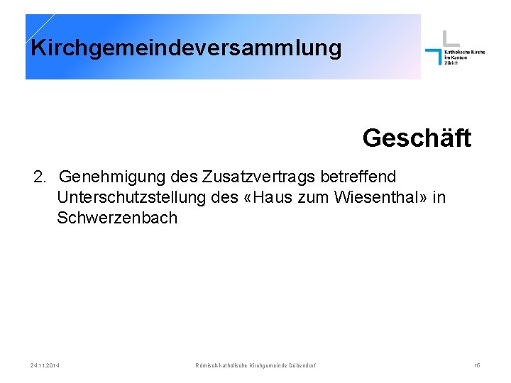 Kirchgemeindeversammlung Geschäft 2. Genehmigung des Zusatzvertrags betreffend Unterschutzstellung des «Haus zum Wiesenthal» in Schwerzenbach