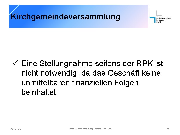 Kirchgemeindeversammlung ü Eine Stellungnahme seitens der RPK ist nicht notwendig, da das Geschäft keine