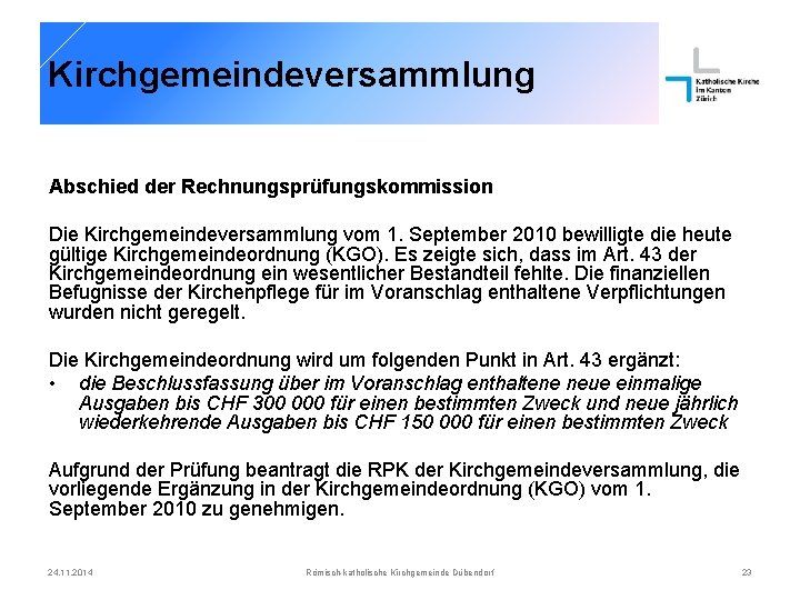 Kirchgemeindeversammlung Abschied der Rechnungsprüfungskommission Die Kirchgemeindeversammlung vom 1. September 2010 bewilligte die heute gültige