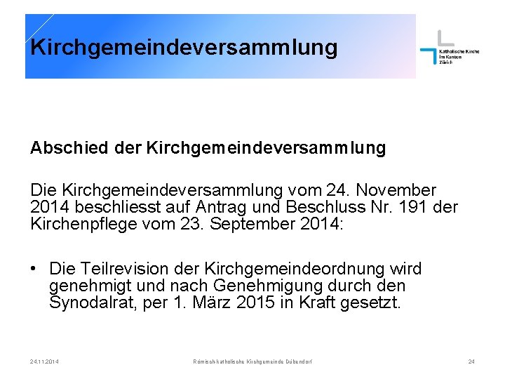 Kirchgemeindeversammlung Abschied der Kirchgemeindeversammlung Die Kirchgemeindeversammlung vom 24. November 2014 beschliesst auf Antrag und