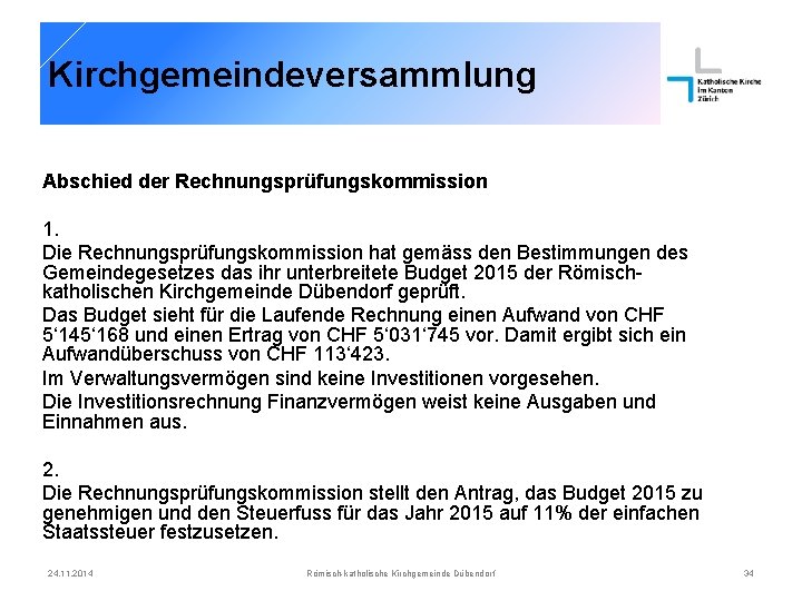 Kirchgemeindeversammlung Abschied der Rechnungsprüfungskommission 1. Die Rechnungsprüfungskommission hat gemäss den Bestimmungen des Gemeindegesetzes das