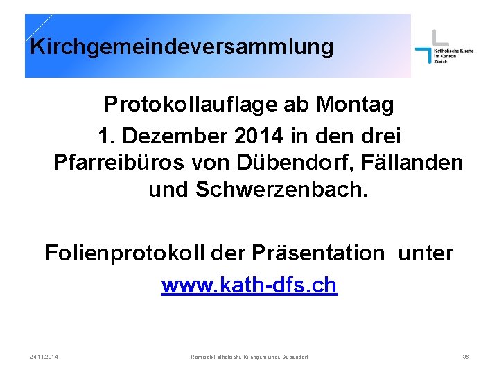 Kirchgemeindeversammlung Protokollauflage ab Montag 1. Dezember 2014 in den drei Pfarreibüros von Dübendorf, Fällanden