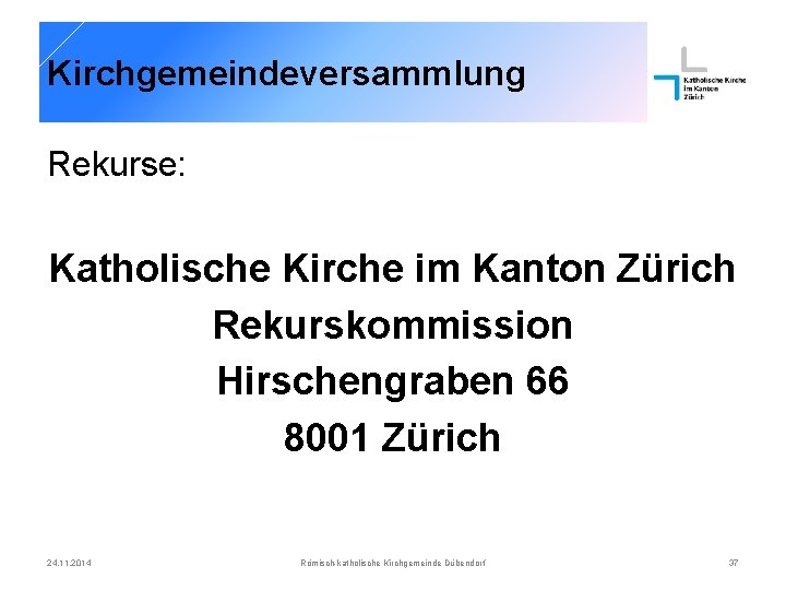 Kirchgemeindeversammlung Rekurse: Katholische Kirche im Kanton Zürich Rekurskommission Hirschengraben 66 8001 Zürich 24. 11.