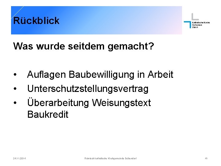 Rückblick Was wurde seitdem gemacht? • • • 24. 11. 2014 Auflagen Baubewilligung in