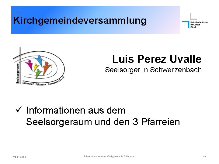 Kirchgemeindeversammlung Luis Perez Uvalle Seelsorger in Schwerzenbach ü Informationen aus dem Seelsorgeraum und den