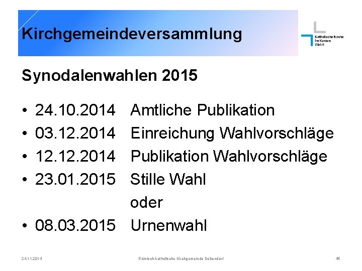 Kirchgemeindeversammlung Synodalenwahlen 2015 • • 24. 10. 2014 03. 12. 2014 23. 01. 2015