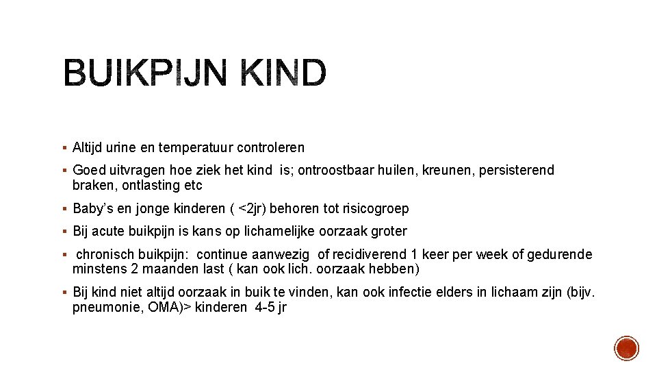 § Altijd urine en temperatuur controleren § Goed uitvragen hoe ziek het kind is;