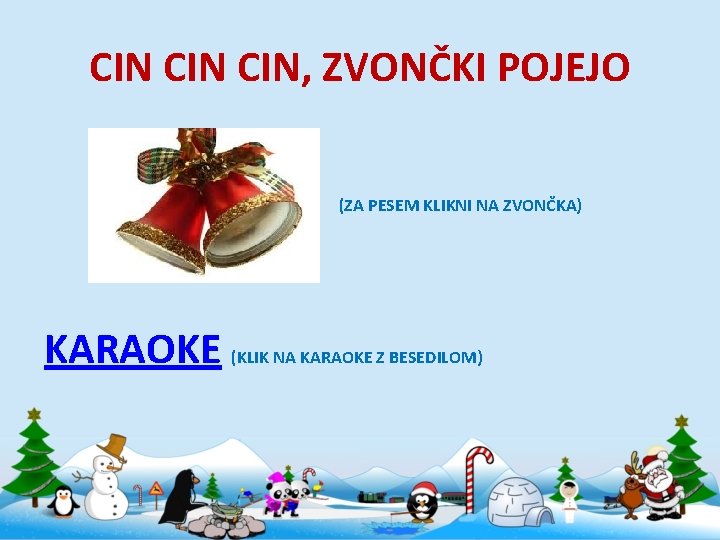 CIN CIN, ZVONČKI POJEJO (ZA PESEM KLIKNI NA ZVONČKA) KARAOKE (KLIK NA KARAOKE Z