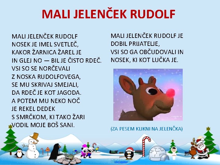 MALI JELENČEK RUDOLF NOSEK JE IMEL SVETLEČ, KAKOR ŽARNICA ŽAREL JE IN GLEJ NO