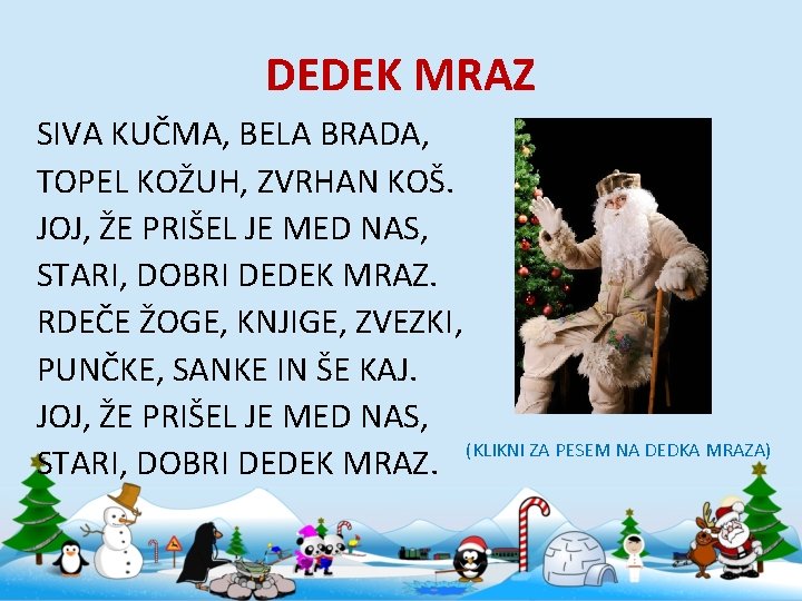 DEDEK MRAZ SIVA KUČMA, BELA BRADA, TOPEL KOŽUH, ZVRHAN KOŠ. JOJ, ŽE PRIŠEL JE