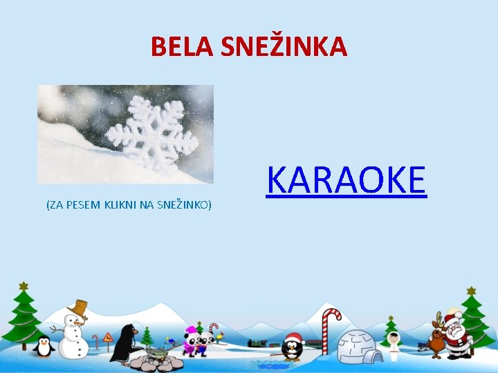 BELA SNEŽINKA (ZA PESEM KLIKNI NA SNEŽINKO) KARAOKE 