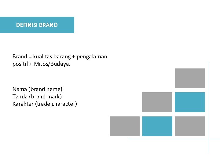 DEFINISI BRAND Brand = kualitas barang + pengalaman positif + Mitos/Budaya. Nama (brand name)