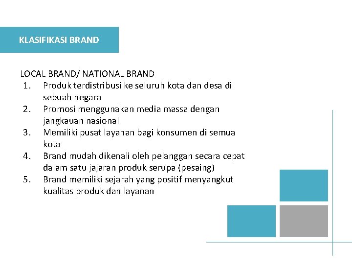 KLASIFIKASI BRAND LOCAL BRAND/ NATIONAL BRAND 1. Produk terdistribusi ke seluruh kota dan desa