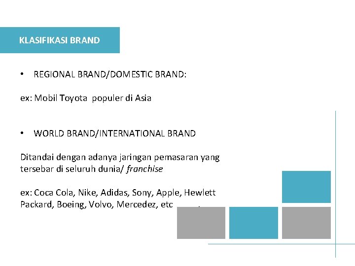 KLASIFIKASI BRAND • REGIONAL BRAND/DOMESTIC BRAND: ex: Mobil Toyota populer di Asia • WORLD