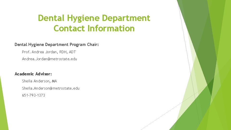 Dental Hygiene Department Contact Information Dental Hygiene Department Program Chair: Prof. Andrea Jordan, RDH,
