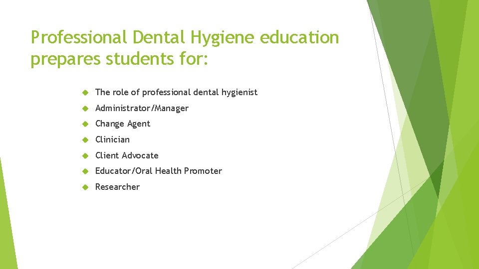 Professional Dental Hygiene education prepares students for: The role of professional dental hygienist Administrator/Manager