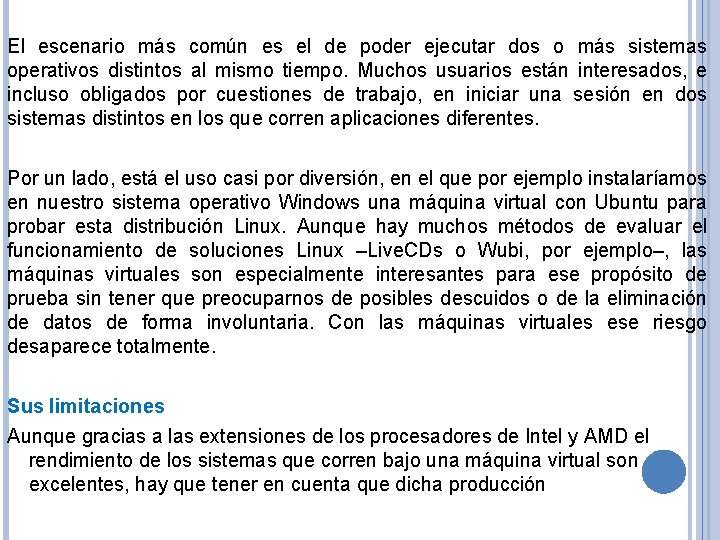 El escenario más común es el de poder ejecutar dos o más sistemas operativos