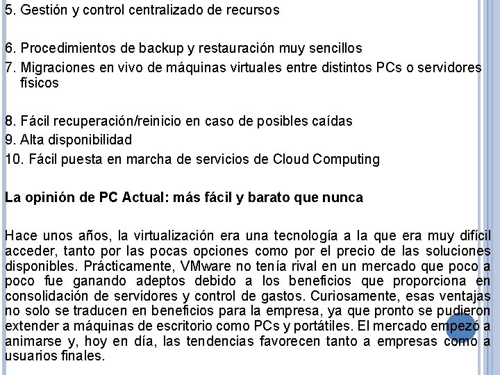 5. Gestión y control centralizado de recursos 6. Procedimientos de backup y restauración muy