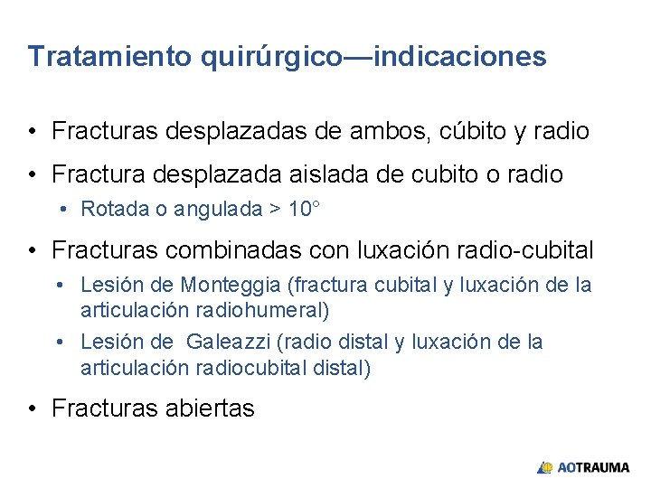 Tratamiento quirúrgico—indicaciones • Fracturas desplazadas de ambos, cúbito y radio • Fractura desplazada aislada