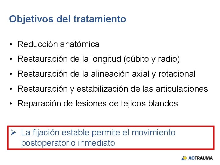 Objetivos del tratamiento • Reducción anatómica • Restauración de la longitud (cúbito y radio)