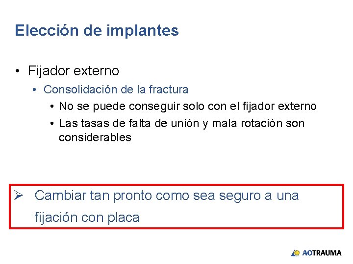 Elección de implantes • Fijador externo • Consolidación de la fractura • No se