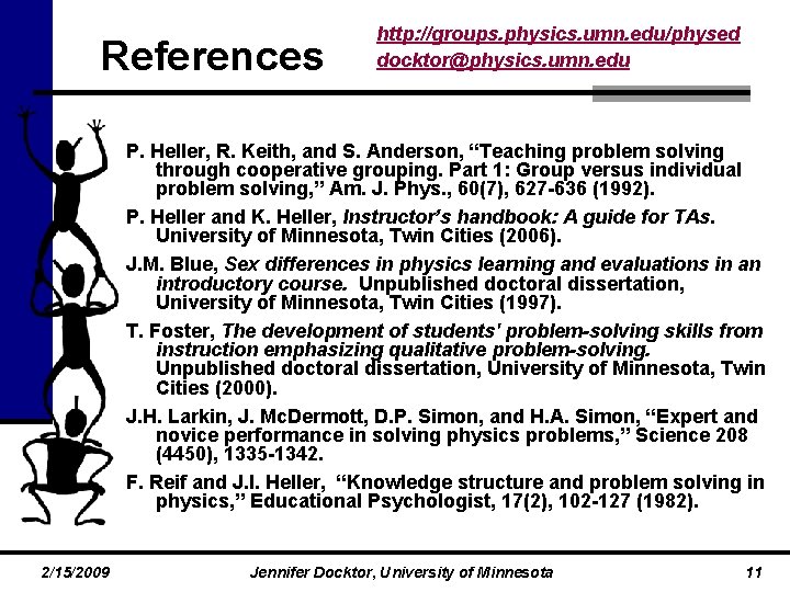 References http: //groups. physics. umn. edu/physed docktor@physics. umn. edu P. Heller, R. Keith, and