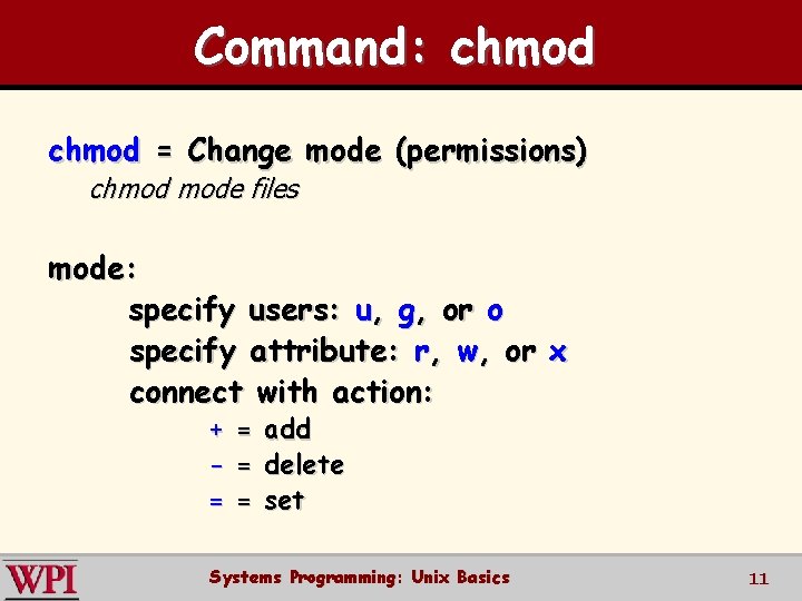 Command: chmod = Change mode (permissions) chmod mode files mode: specify users: u, g,